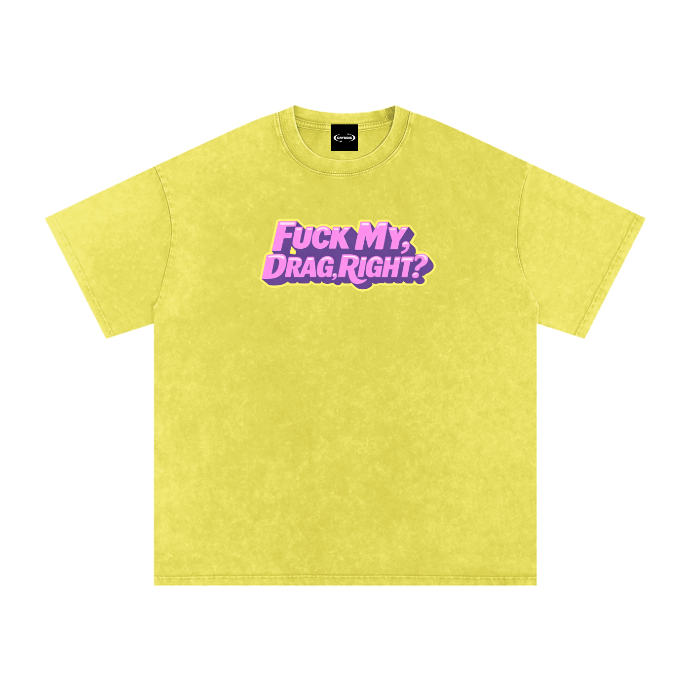 FUCK MY DRAG RIGHT? Premium Oversized Tee ~ GAYSBIE