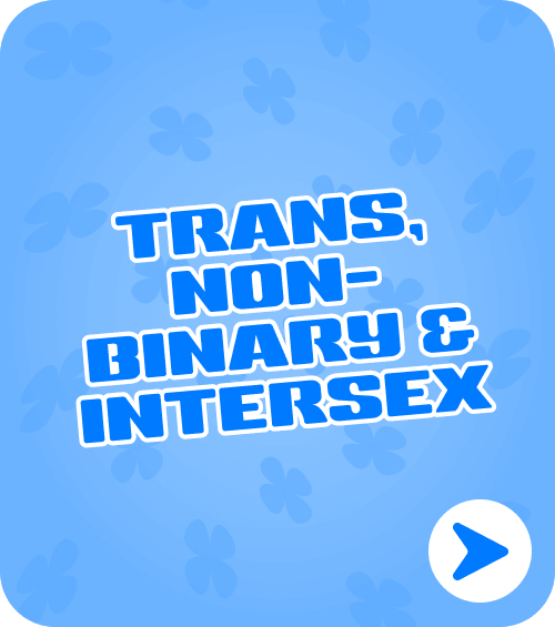 TRANS, NON-BINARY & INTERSEX