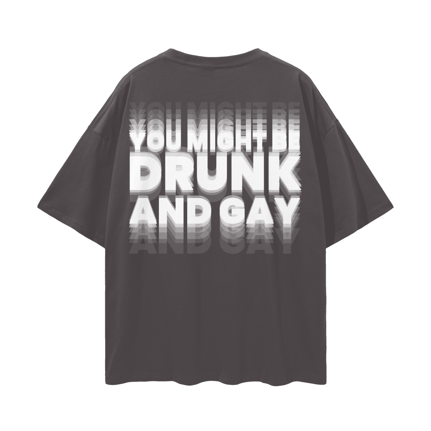 YOU MIGHT BE DRUNK AND GAY Oversize Loose Drop Shoulder Tee ~ GAYSBIE