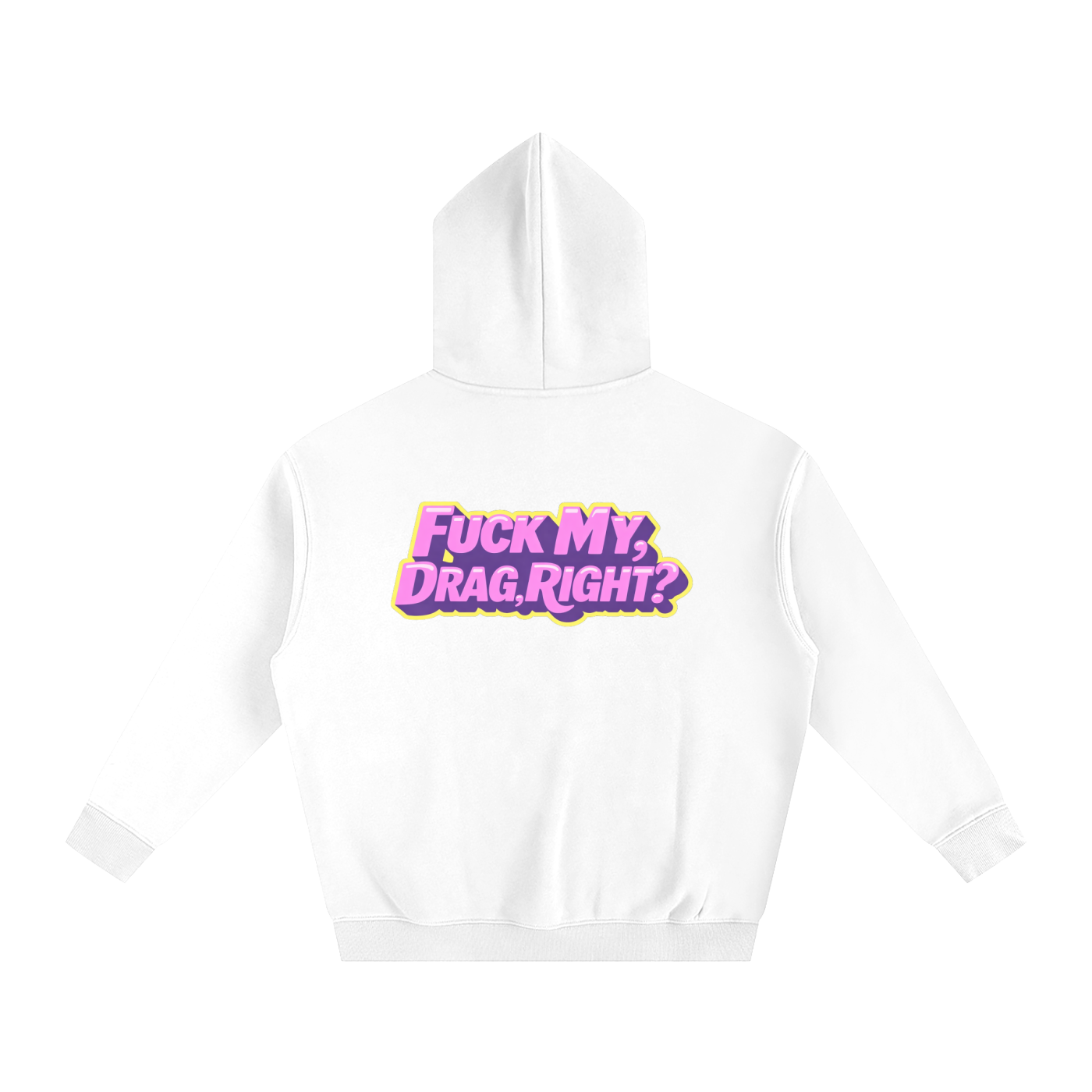 FUCK MY DRAG RIGHT? Heavy Fleece Hoodie ~ GAYSBIE