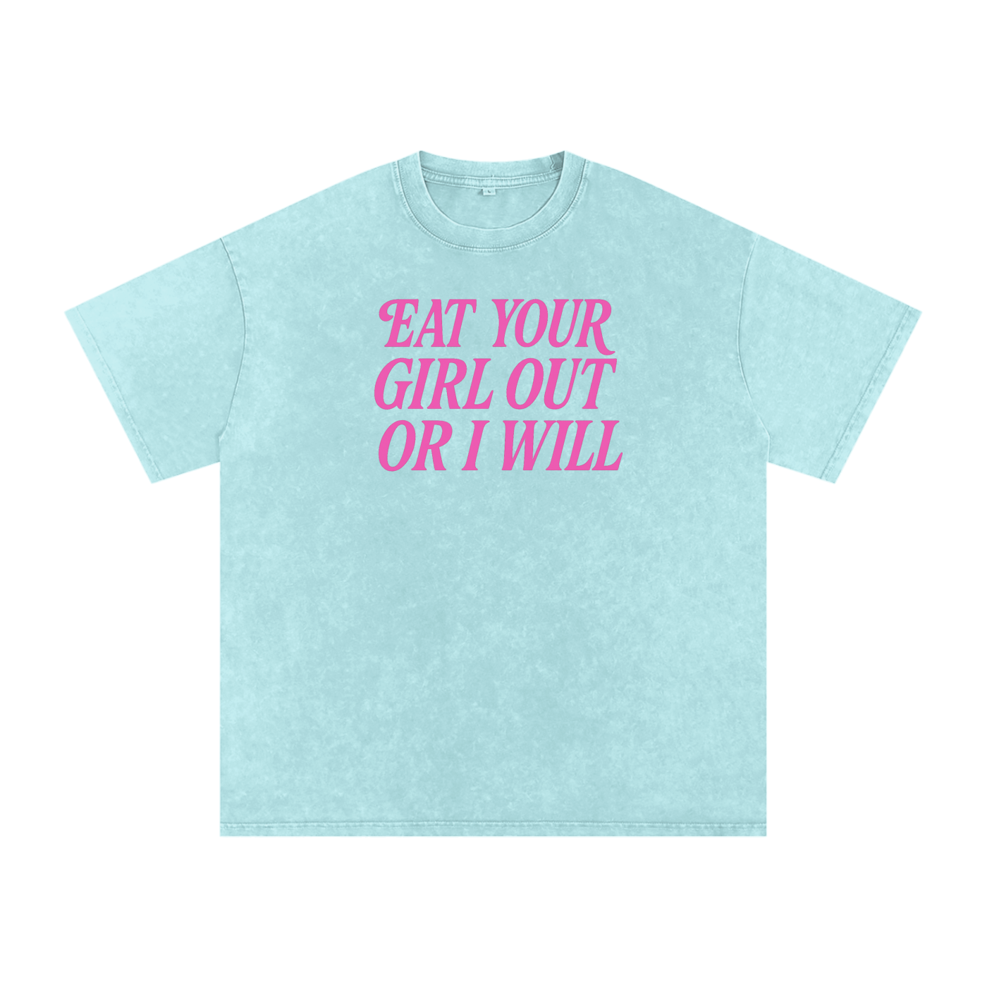 EAT YOUR GIRL OUT OR I WILL Premium Oversized Tee ~ GAYSBIE