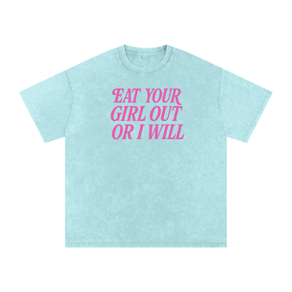 EAT YOUR GIRL OUT OR I WILL Premium Oversized Tee ~ GAYSBIE
