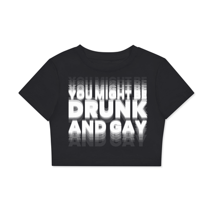 YOU MIGHT BE DRUNK AND GAY Crop Tee ~ GAYSBIE