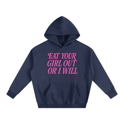 Eat Your Girl Out Heavy Fleece Hoodie ~ GAYSBIE