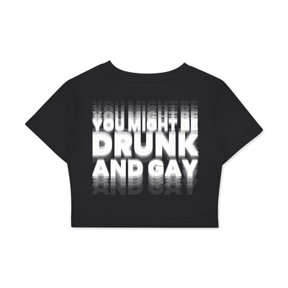 YOU MIGHT BE DRUNK AND GAY Crop Tee ~ GAYSBIE