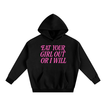 Eat Your Girl Out Heavy Fleece Hoodie ~ GAYSBIE
