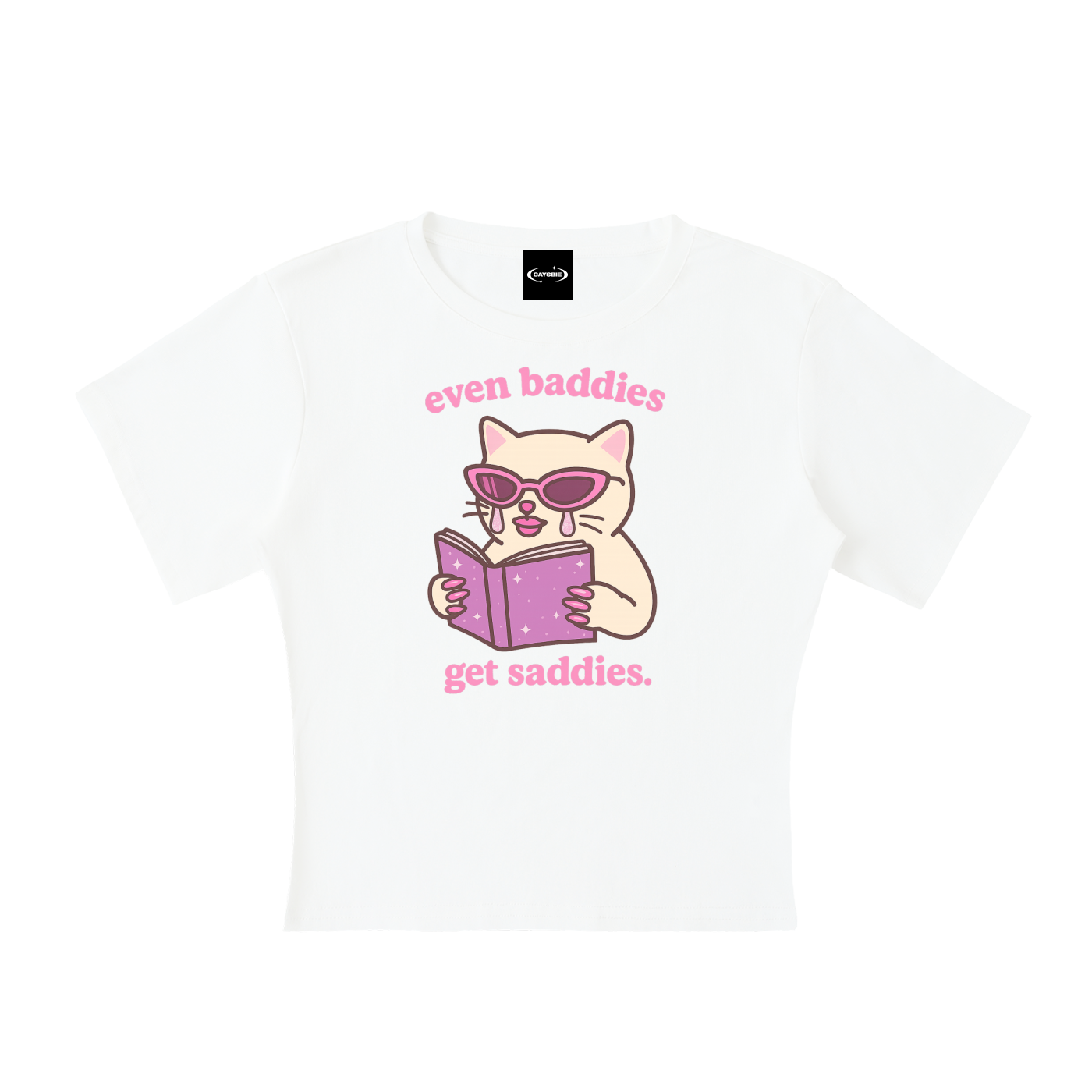 Even Baddies Get Saddies Baby Tee ~ GAYSBIE