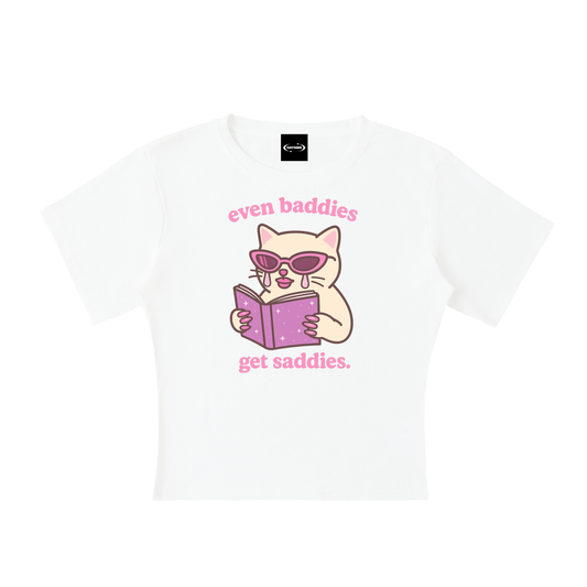 Even Baddies Get Saddies Baby Tee ~ GAYSBIE