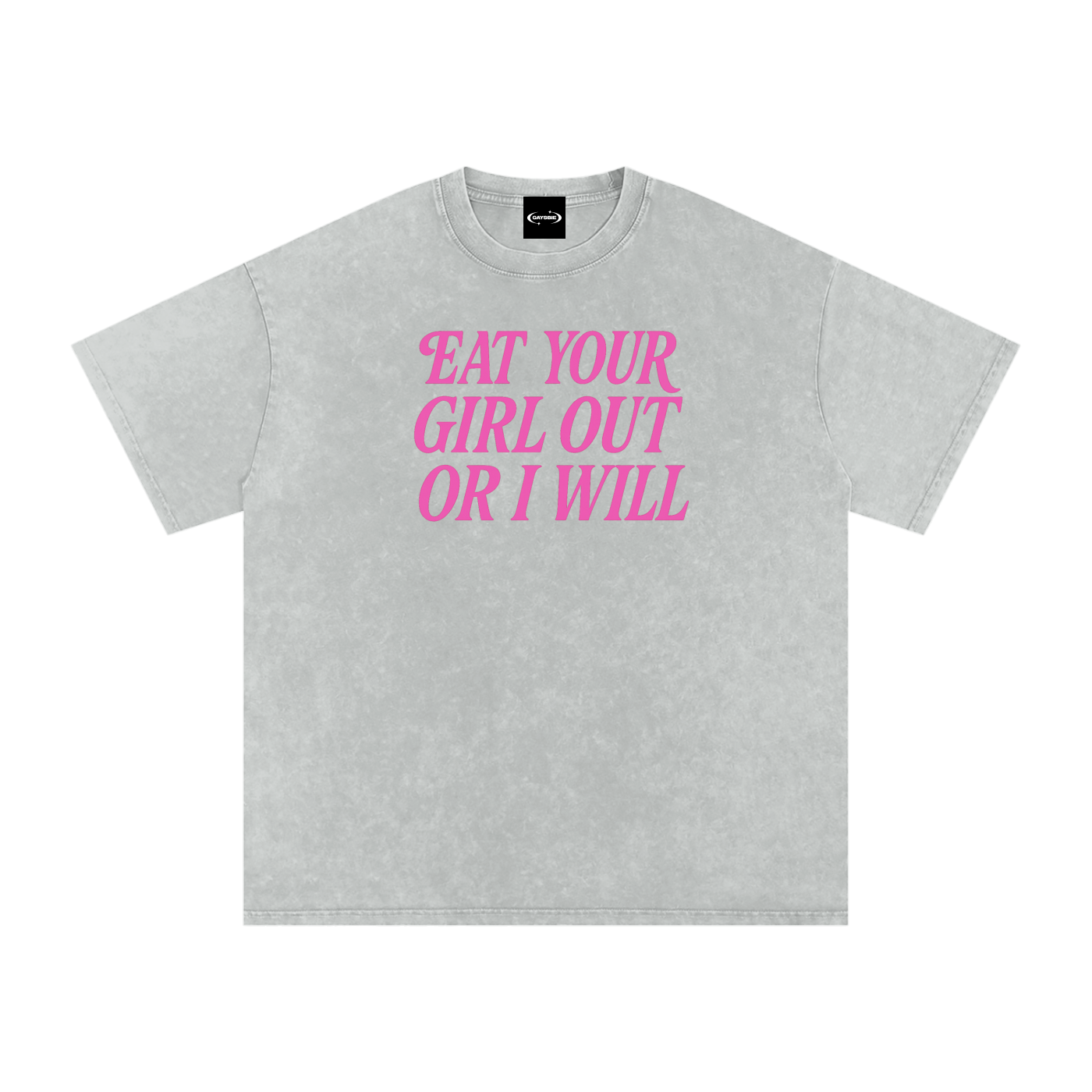 EAT YOUR GIRL OUT OR I WILL Premium Oversized Tee ~ GAYSBIE