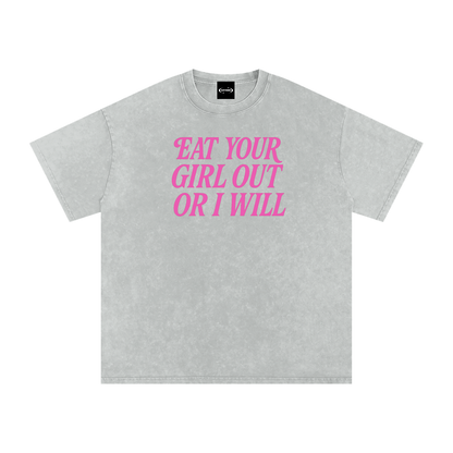 EAT YOUR GIRL OUT OR I WILL Premium Oversized Tee ~ GAYSBIE