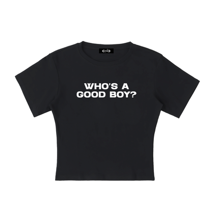WHO'S A GOOD BOY? Baby Tee ~ GAYSBIE