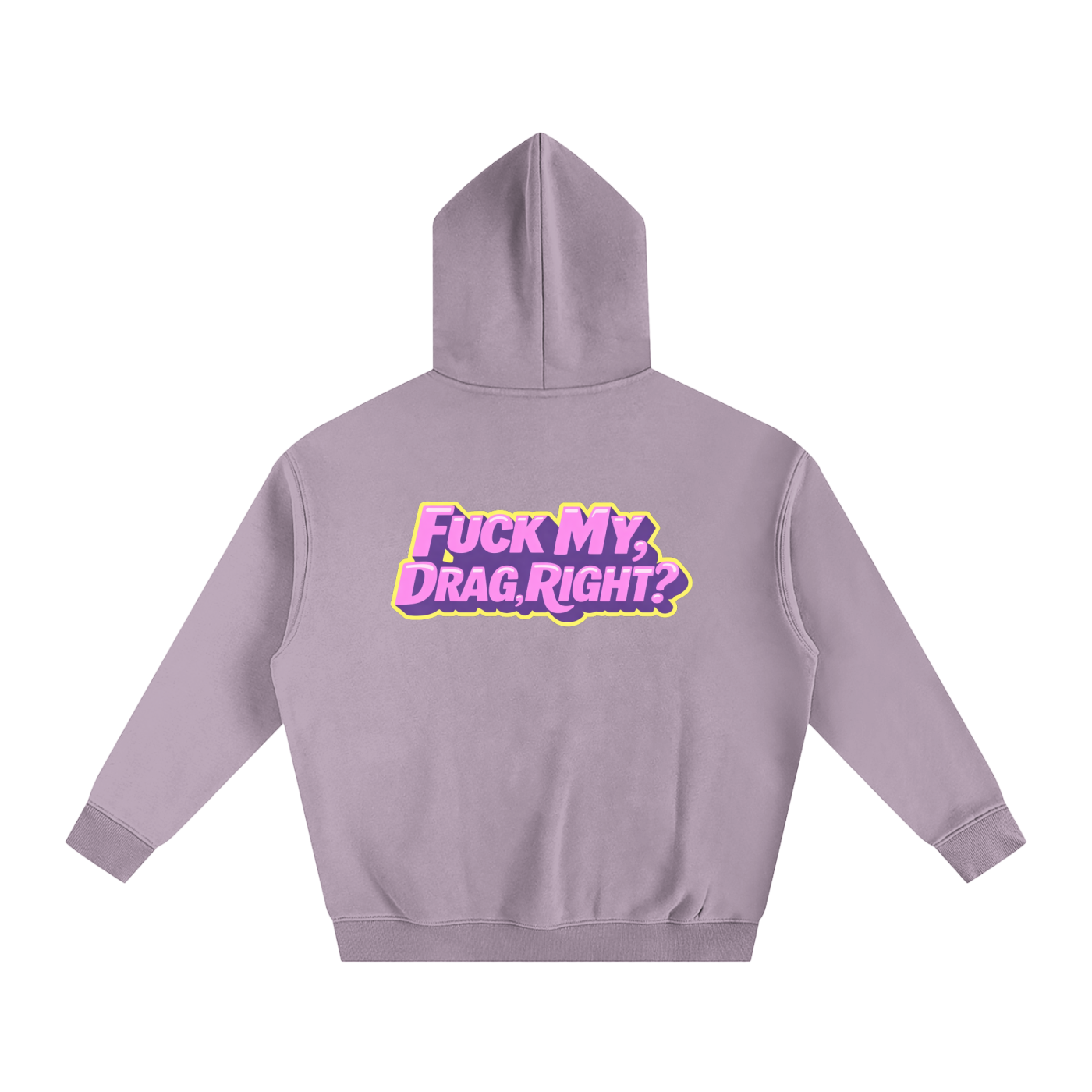 FUCK MY DRAG RIGHT? Heavy Fleece Hoodie ~ GAYSBIE