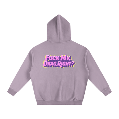 FUCK MY DRAG RIGHT? Heavy Fleece Hoodie ~ GAYSBIE