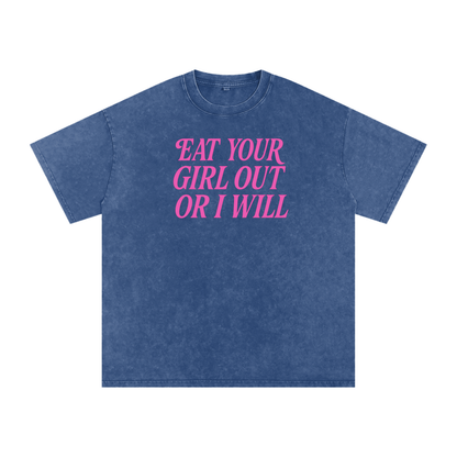 EAT YOUR GIRL OUT OR I WILL Premium Oversized Tee ~ GAYSBIE