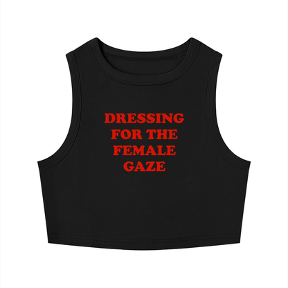 DRESSING FOR THE FEMALE GAZE Crop Tank ~ GAYSBIE