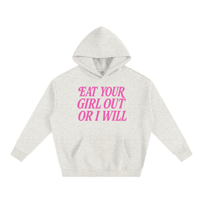 Eat Your Girl Out Heavy Fleece Hoodie ~ GAYSBIE