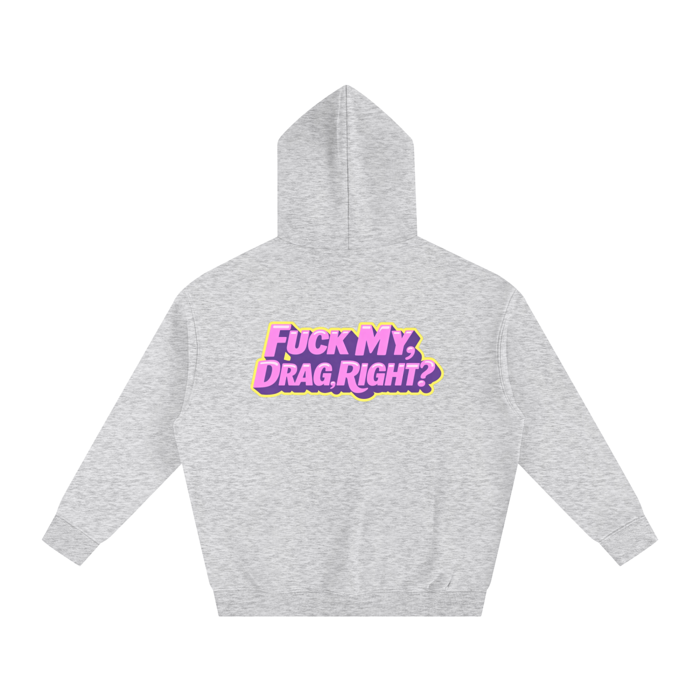 FUCK MY DRAG RIGHT? Heavy Fleece Hoodie ~ GAYSBIE