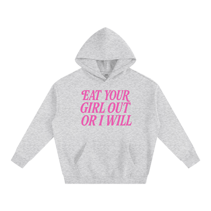 Eat Your Girl Out Heavy Fleece Hoodie ~ GAYSBIE