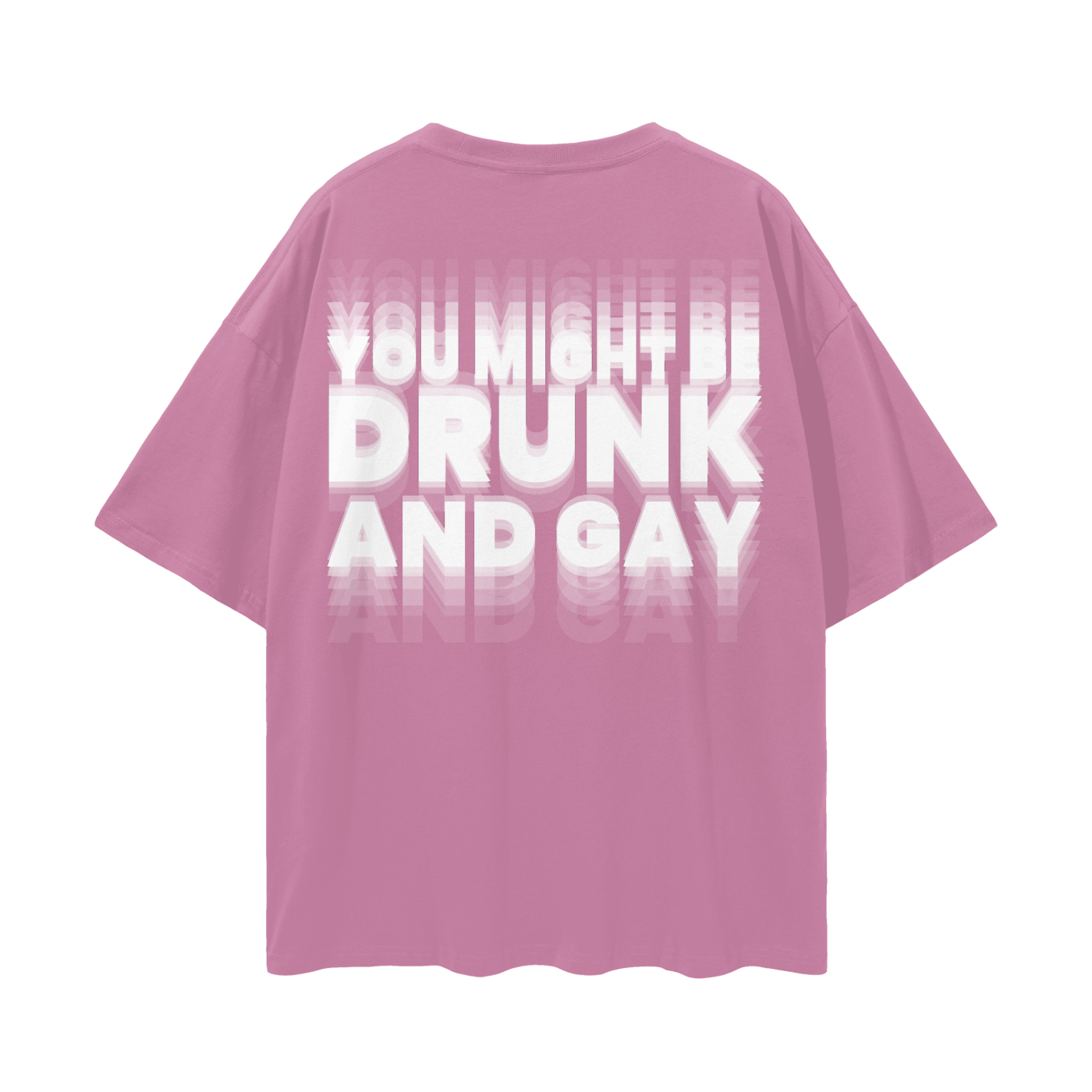 YOU MIGHT BE DRUNK AND GAY Oversize Loose Drop Shoulder Tee ~ GAYSBIE