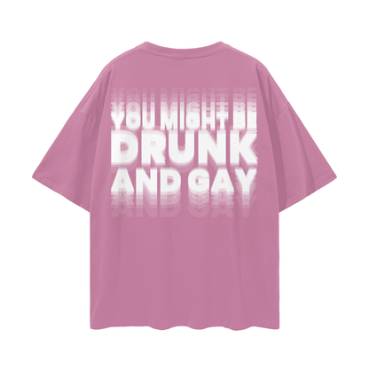 YOU MIGHT BE DRUNK AND GAY Oversize Loose Drop Shoulder Tee ~ GAYSBIE