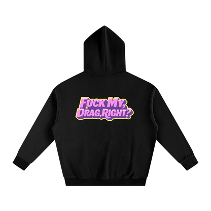 FUCK MY DRAG RIGHT? Heavy Fleece Hoodie ~ GAYSBIE