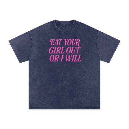 EAT YOUR GIRL OUT OR I WILL Premium Oversized Tee ~ GAYSBIE