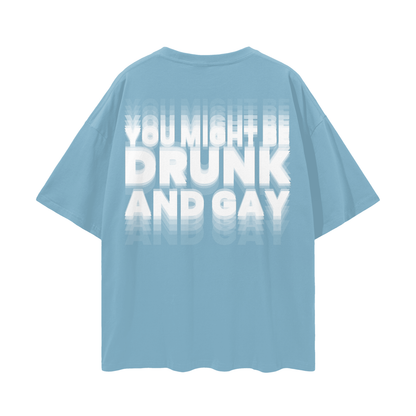 YOU MIGHT BE DRUNK AND GAY Oversize Loose Drop Shoulder Tee ~ GAYSBIE