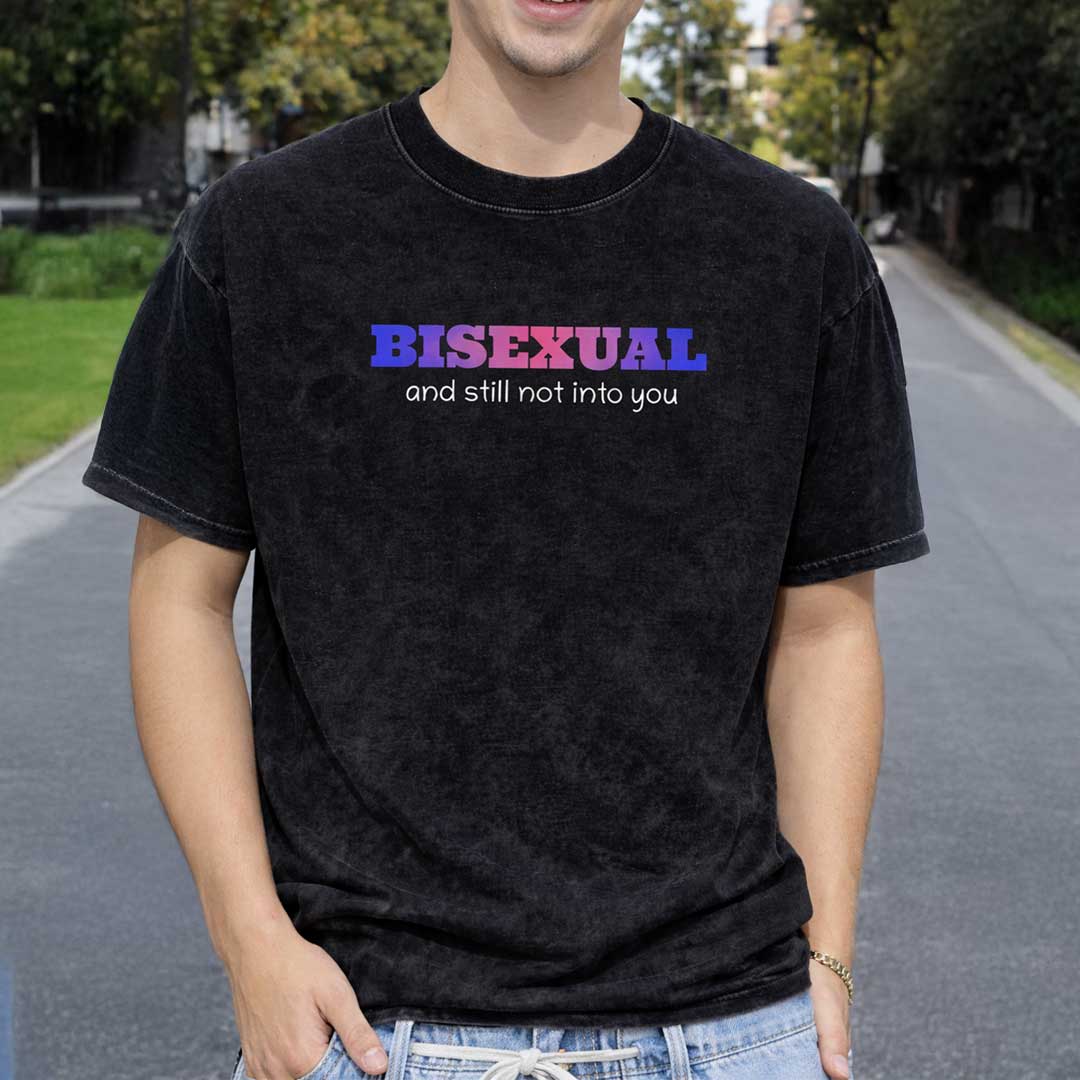 BISEXUAL AND STILL NOT INTO YOU Premium Oversized Tee ~ GAYSBIE