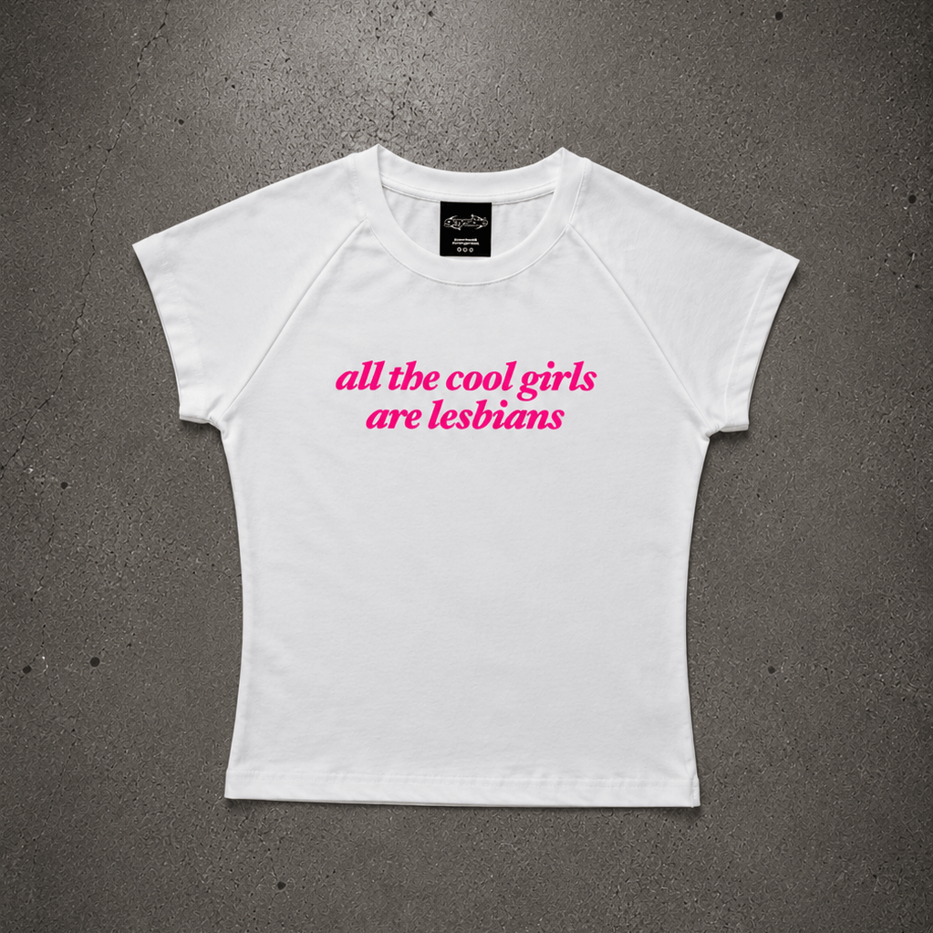 all the cool girls are lesbians Baby Tee ~ GAYSBIE