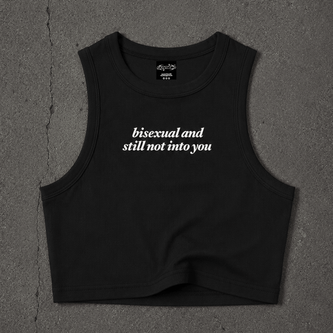 bisexual and still not into you Crop Tank ~ GAYSBIE