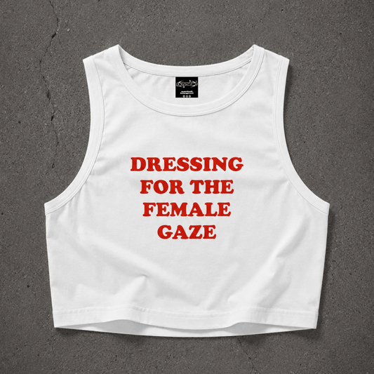 DRESSING FOR THE FEMALE GAZE Crop Tank ~ GAYSBIE