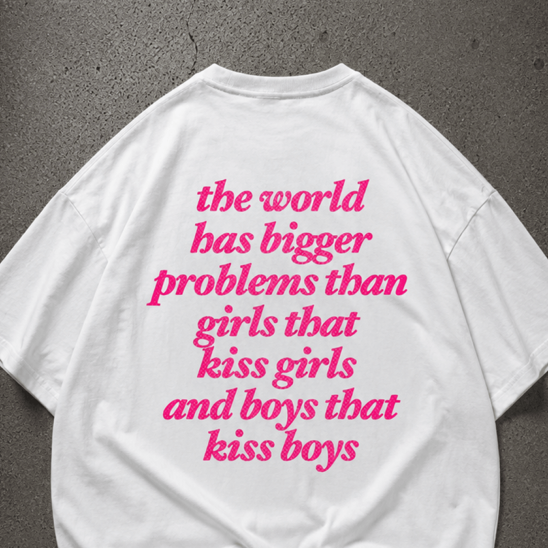 the world has bigger problems Oversize Loose Drop Shoulder Tee ~ GAYSBIE