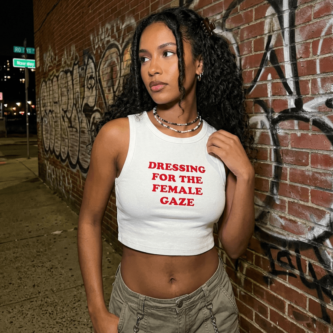 DRESSING FOR THE FEMALE GAZE Crop Tank ~ GAYSBIE