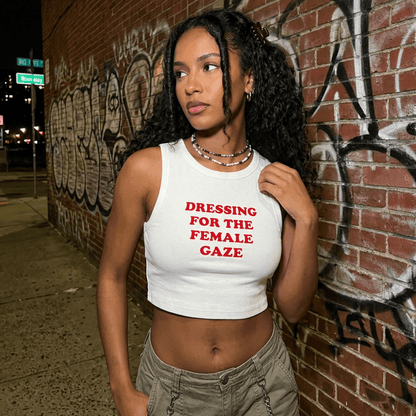 DRESSING FOR THE FEMALE GAZE Crop Tank ~ GAYSBIE