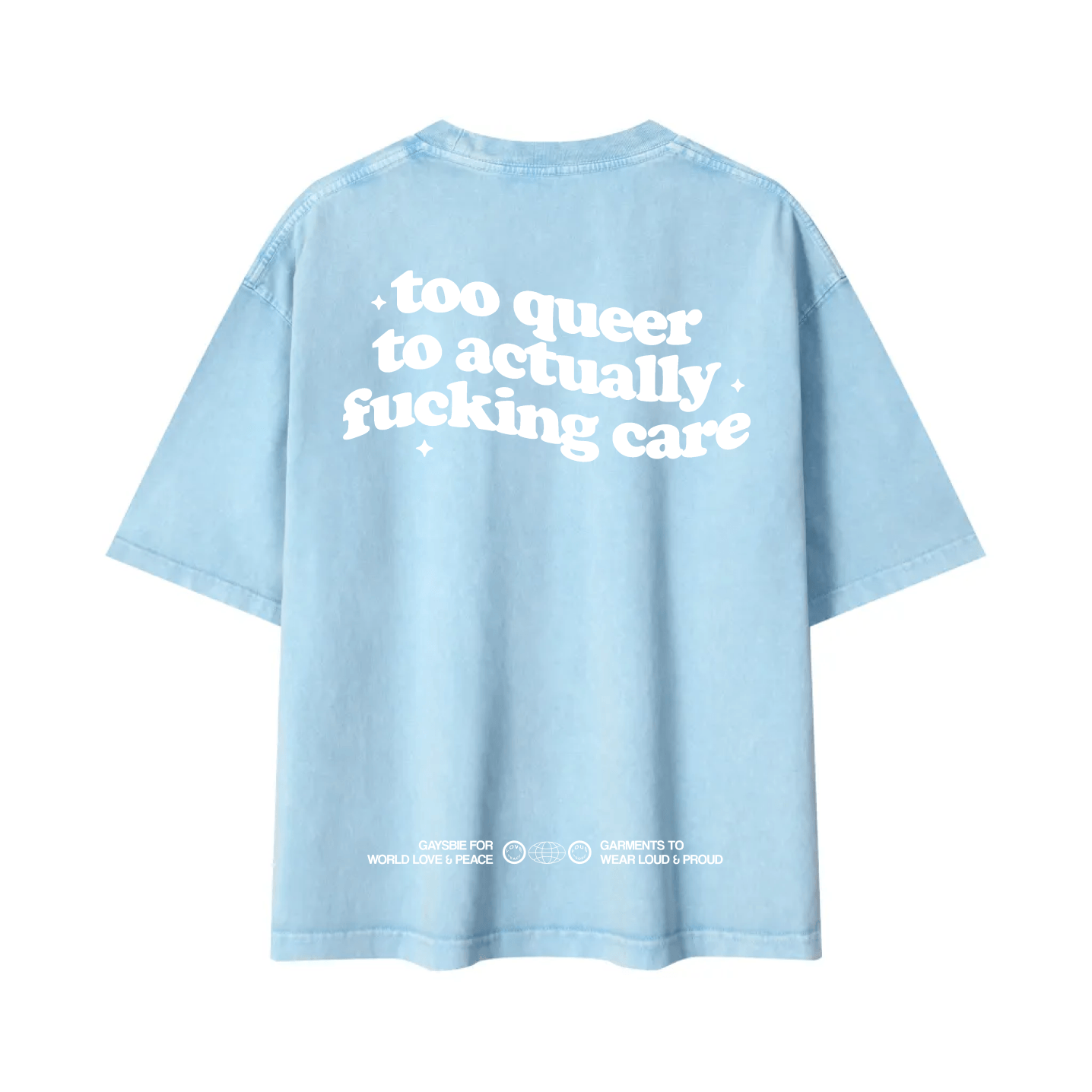 too queer to actually fucking care Tee ~ GAYSBIE
