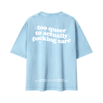 too queer to actually fucking care Tee ~ GAYSBIE