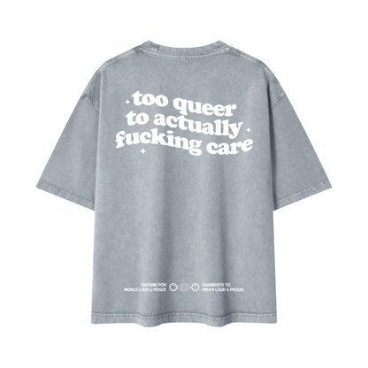 too queer to actually fucking care Tee ~ GAYSBIE