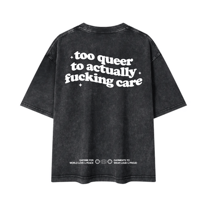 too queer to actually fucking care Tee ~ GAYSBIE