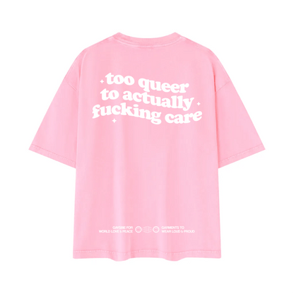 too queer to actually fucking care Tee ~ GAYSBIE