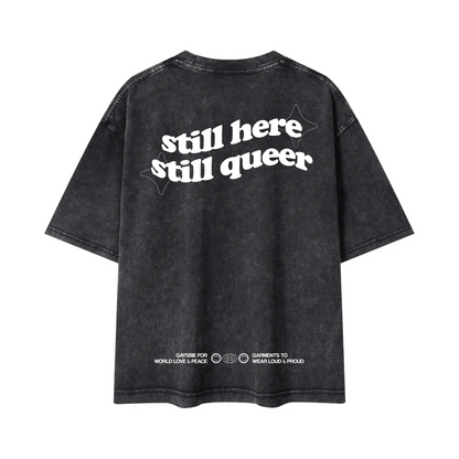 still here still queer Tee ~ GAYSBIE