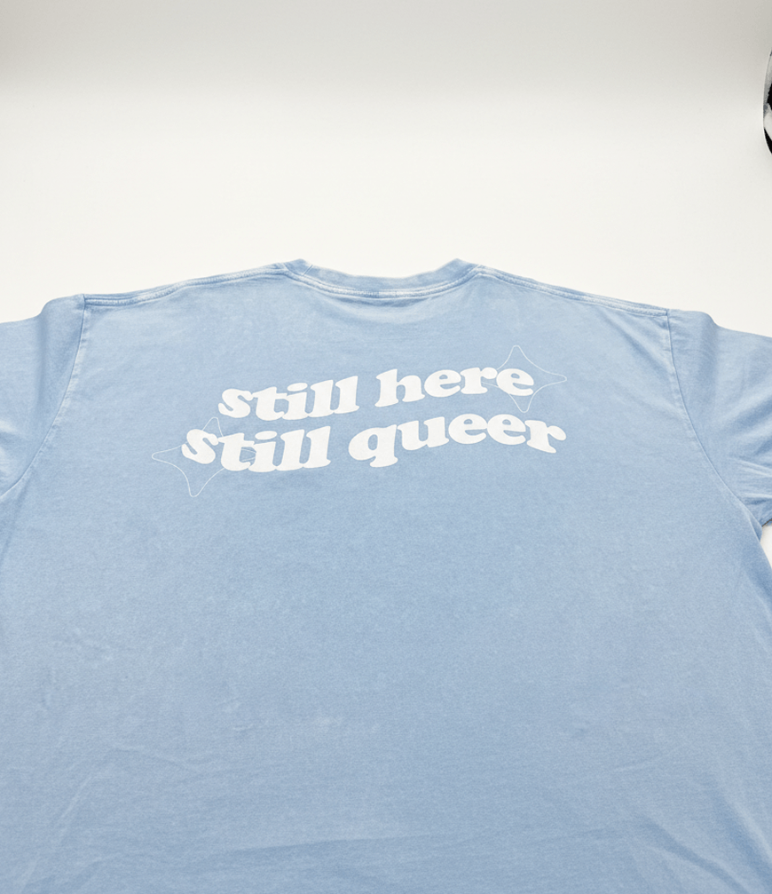 still here still queer Tee ~ GAYSBIE