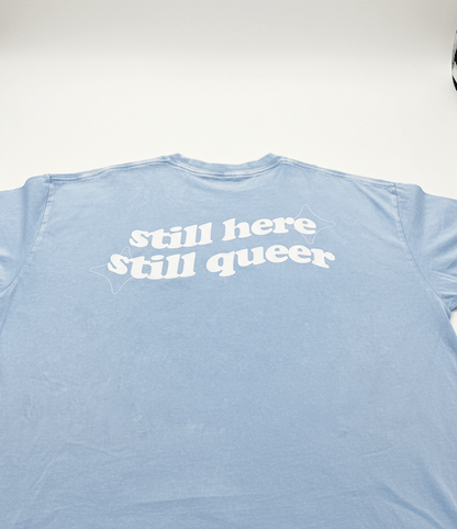 still here still queer Tee ~ GAYSBIE