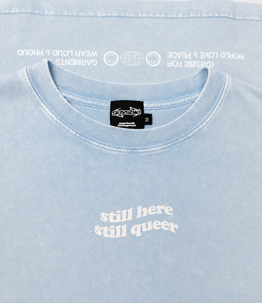 still here still queer Tee ~ GAYSBIE