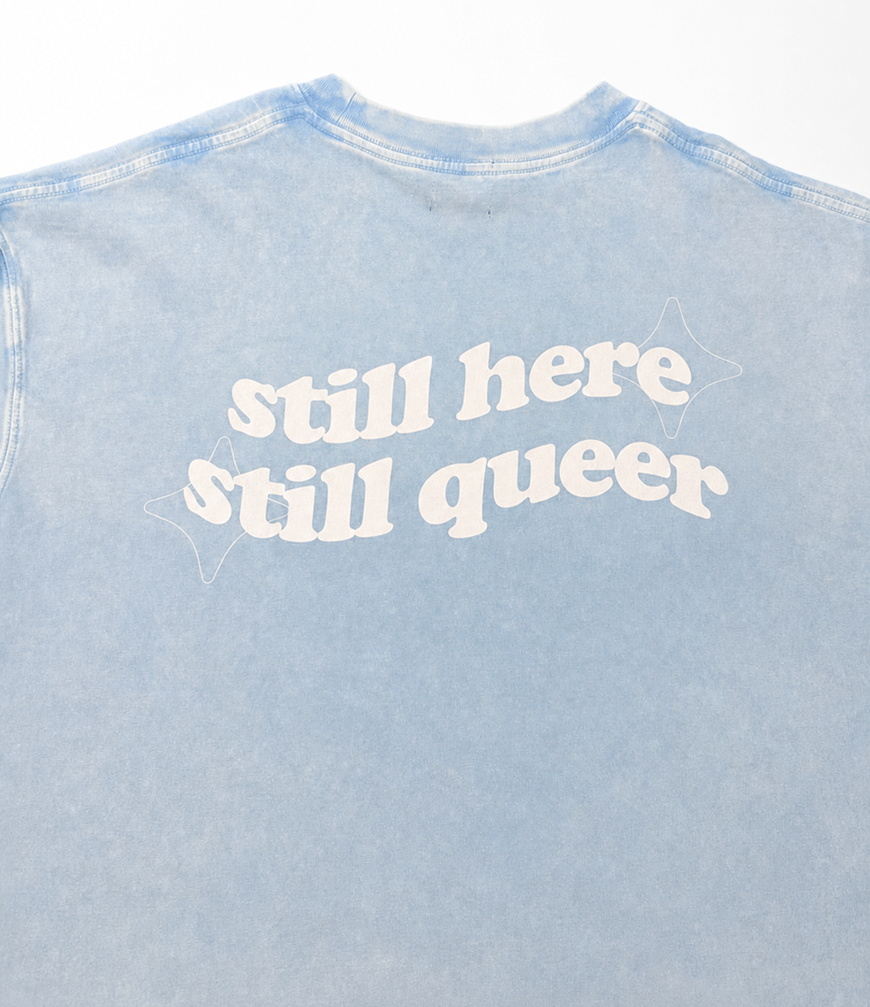 still here still queer Tee ~ GAYSBIE