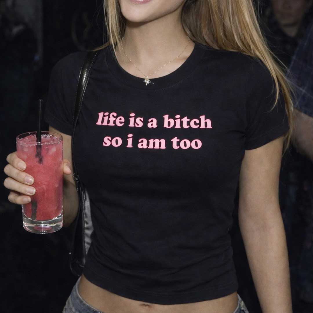 Life is a bitch so I am too Baby Tee ~ GAYSBIE
