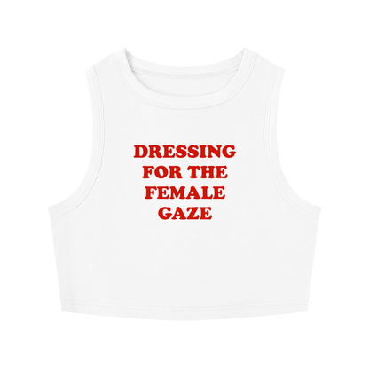DRESSING FOR THE FEMALE GAZE Crop Tank ~ GAYSBIE
