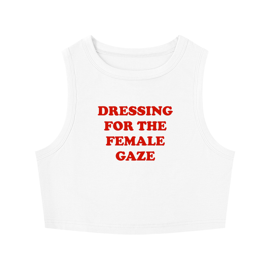 DRESSING FOR THE FEMALE GAZE Crop Tank ~ GAYSBIE
