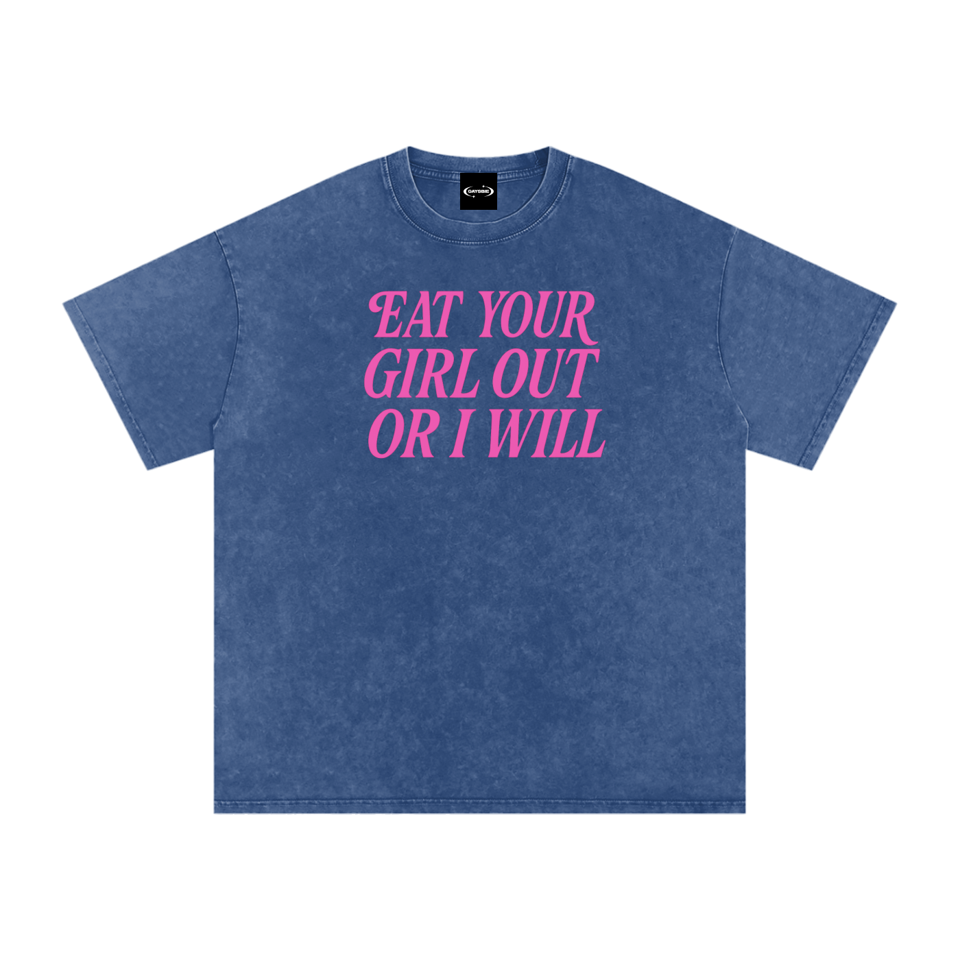 EAT YOUR GIRL OUT OR I WILL Premium Oversized Tee ~ GAYSBIE