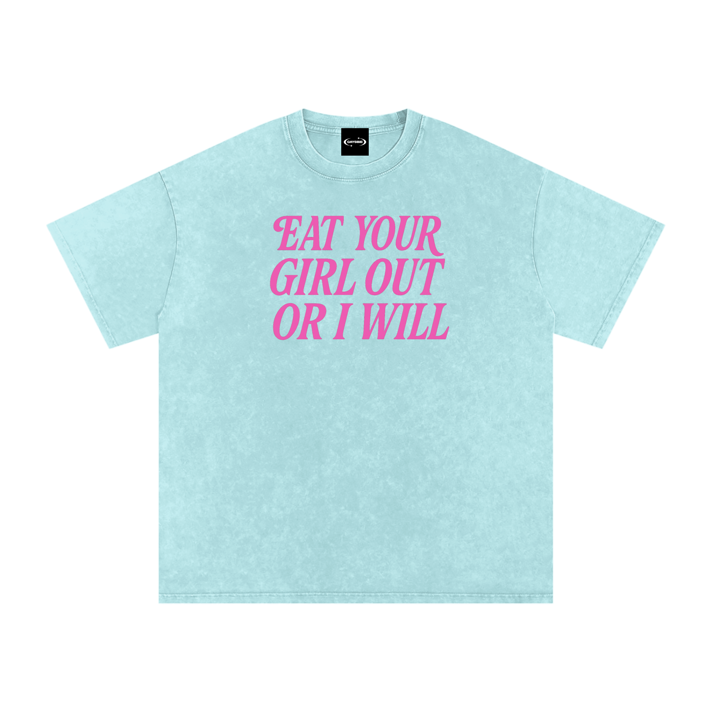 EAT YOUR GIRL OUT OR I WILL Premium Oversized Tee ~ GAYSBIE