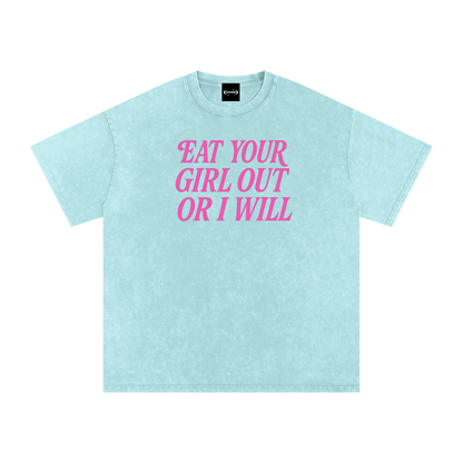 EAT YOUR GIRL OUT OR I WILL Premium Oversized Tee ~ GAYSBIE